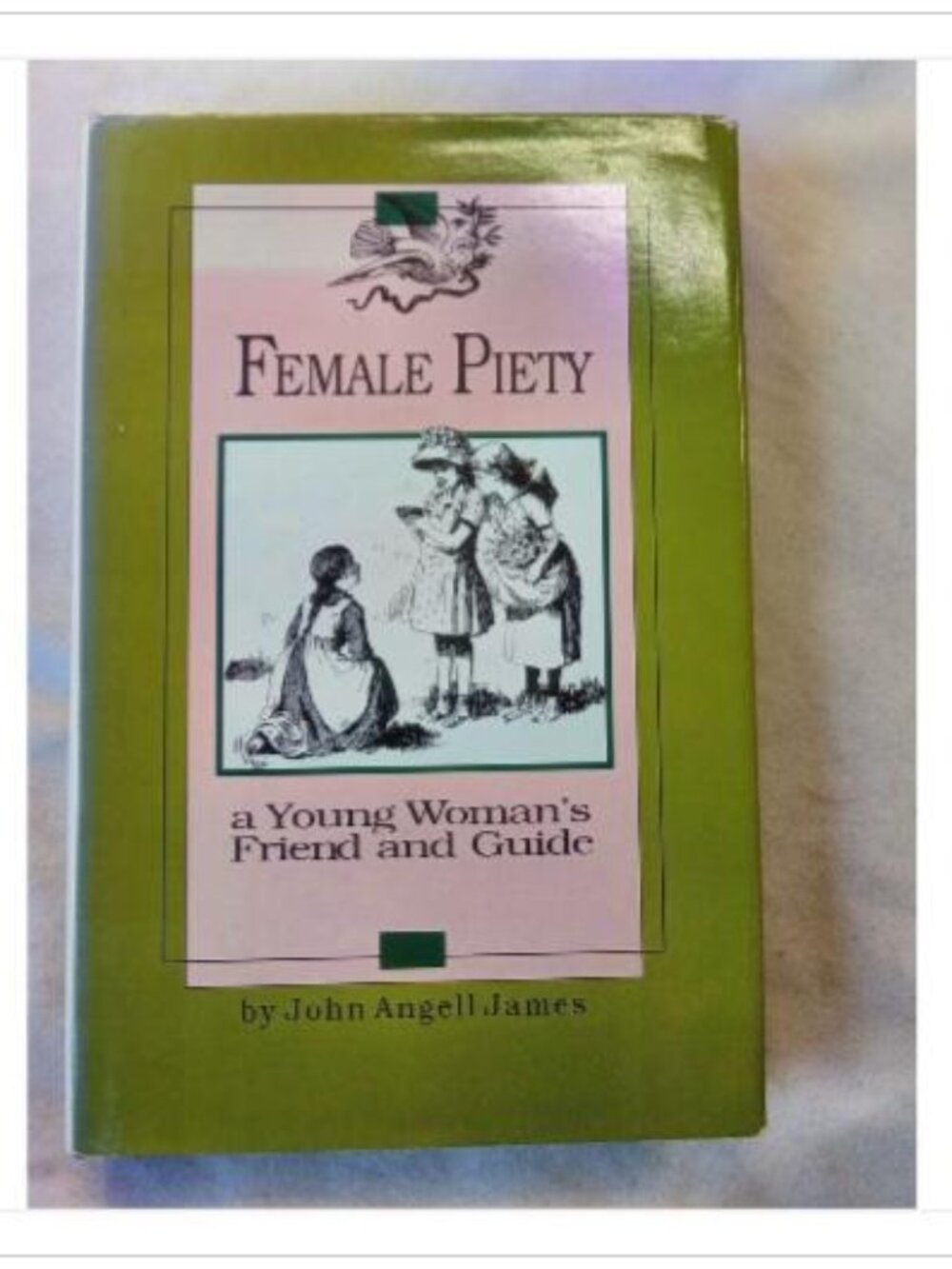 Female Piety: A Young Woman's Friend and Guide John Angell James 1994 Reprint